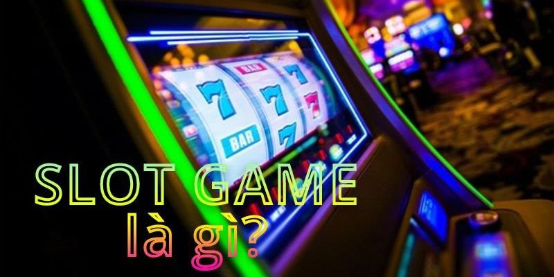 Game Slot Machine là gì?